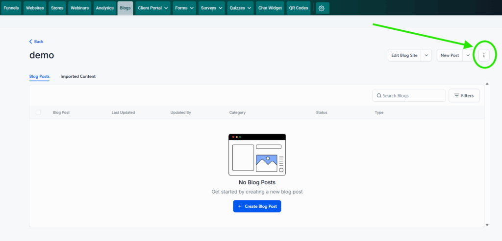 Screenshot of the dashboard for a specific blog site. This one has no blog posts yet, but there is a green arrow pointing to a green circle that's circling the 3 vertical dots that lead to the Advanced Settings for this specific blog site. The 3 vertical dots are in the top right corner of the page, but below the main top menu bar that includes Funnels, Websites, Stores, and Blogs.